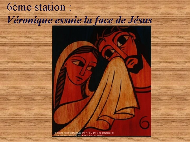 6ème station : Véronique essuie la face de Jésus 