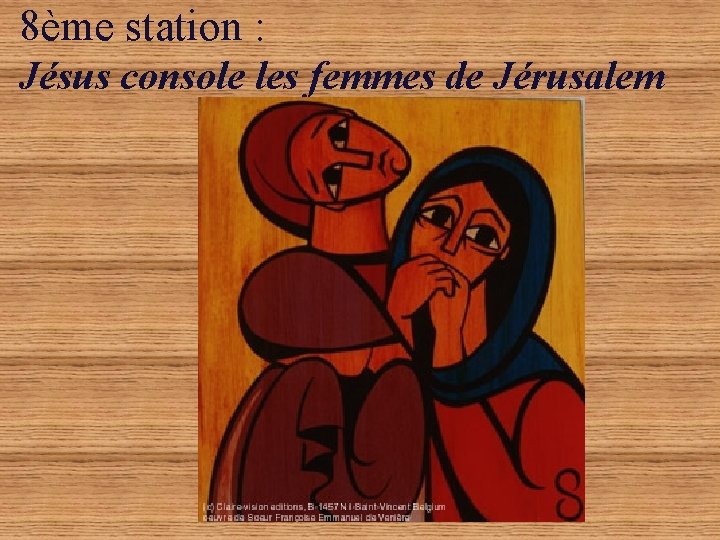 8ème station : Jésus console les femmes de Jérusalem 