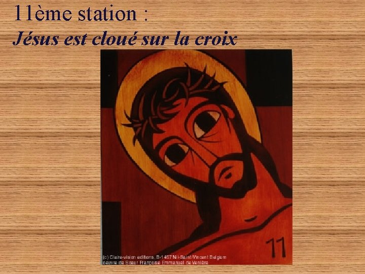 11ème station : Jésus est cloué sur la croix 