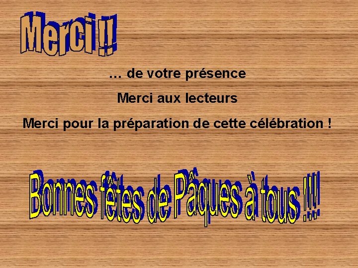 … de votre présence Merci aux lecteurs Merci pour la préparation de cette célébration