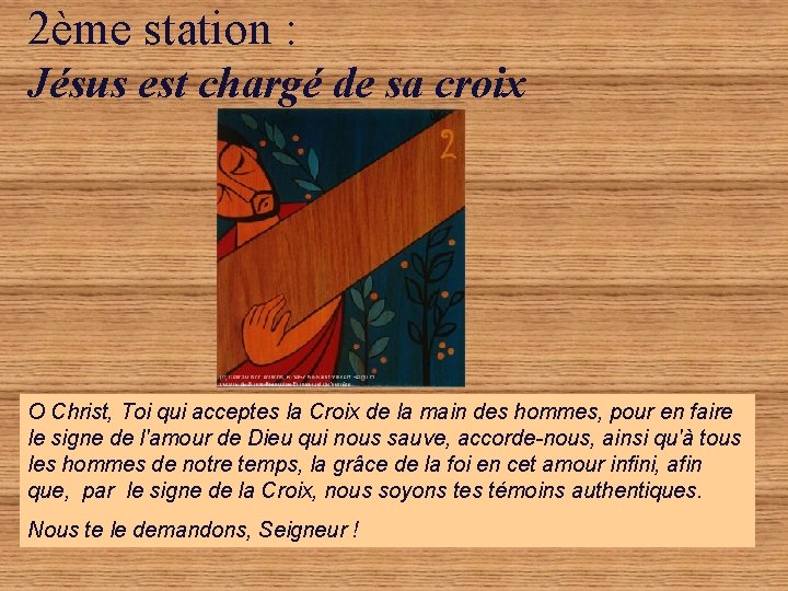 2ème station : Jésus est chargé de sa croix O Christ, Toi qui acceptes