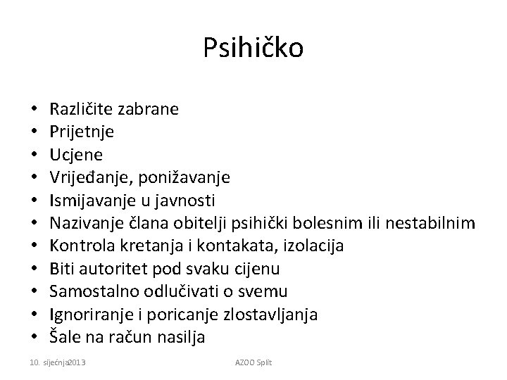 Psihičko • • • Različite zabrane Prijetnje Ucjene Vrijeđanje, ponižavanje Ismijavanje u javnosti Nazivanje