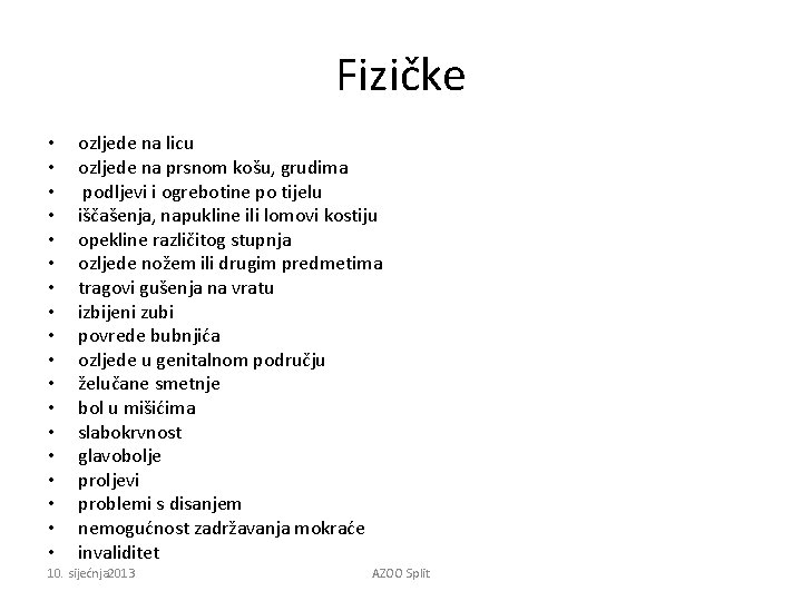 Fizičke • • • • • ozljede na licu ozljede na prsnom košu, grudima