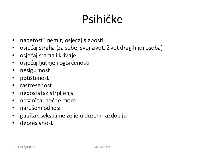 Psihičke • • • napetost i nemir, osjećaj slabosti osjećaj straha (za sebe, svoj