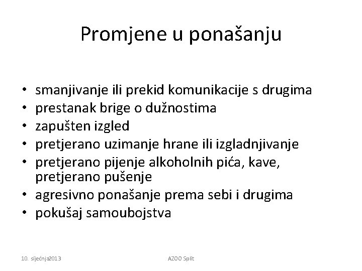 Promjene u ponašanju smanjivanje ili prekid komunikacije s drugima prestanak brige o dužnostima zapušten