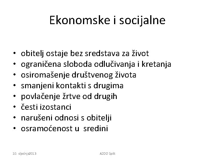 Ekonomske i socijalne • • obitelj ostaje bez sredstava za život ograničena sloboda odlučivanja