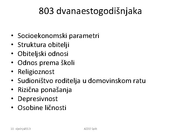 803 dvanaestogodišnjaka • • • Socioekonomski parametri Struktura obitelji Obiteljski odnosi Odnos prema školi