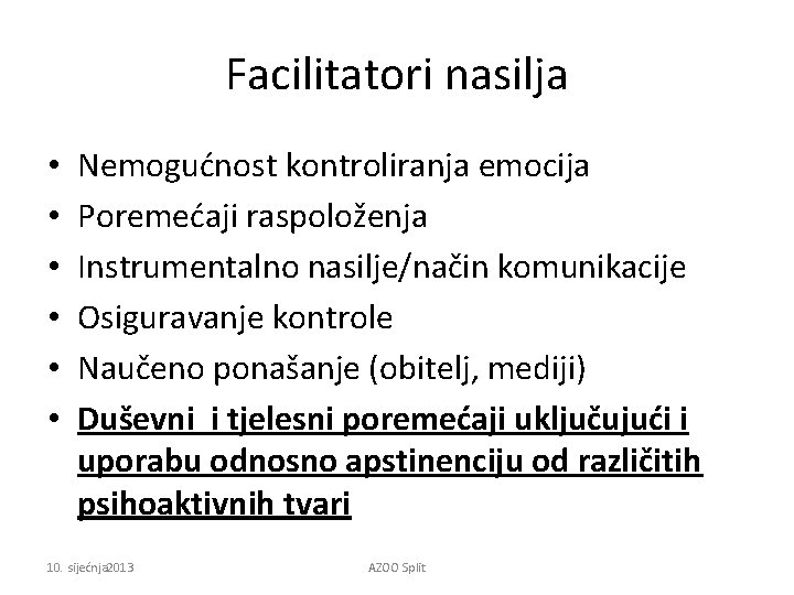 Facilitatori nasilja • • • Nemogućnost kontroliranja emocija Poremećaji raspoloženja Instrumentalno nasilje/način komunikacije Osiguravanje