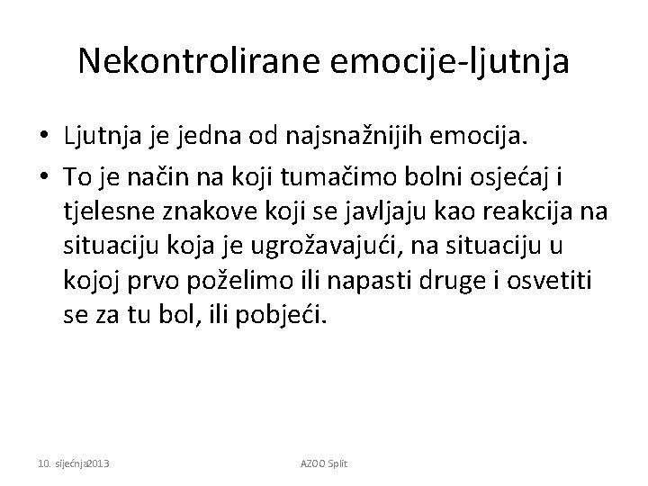 Nekontrolirane emocije-ljutnja • Ljutnja je jedna od najsnažnijih emocija. • To je način na
