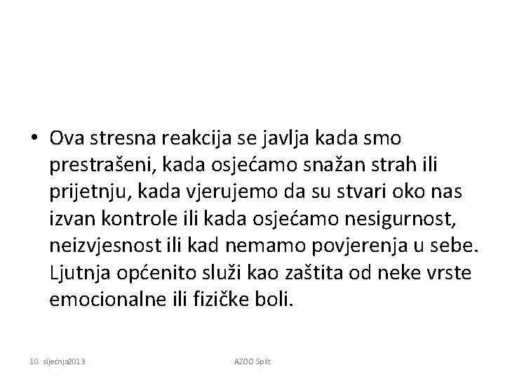  • Ova stresna reakcija se javlja kada smo prestrašeni, kada osjećamo snažan strah