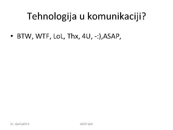 Tehnologija u komunikaciji? • BTW, WTF, Lo. L, Thx, 4 U, -: ), ASAP,