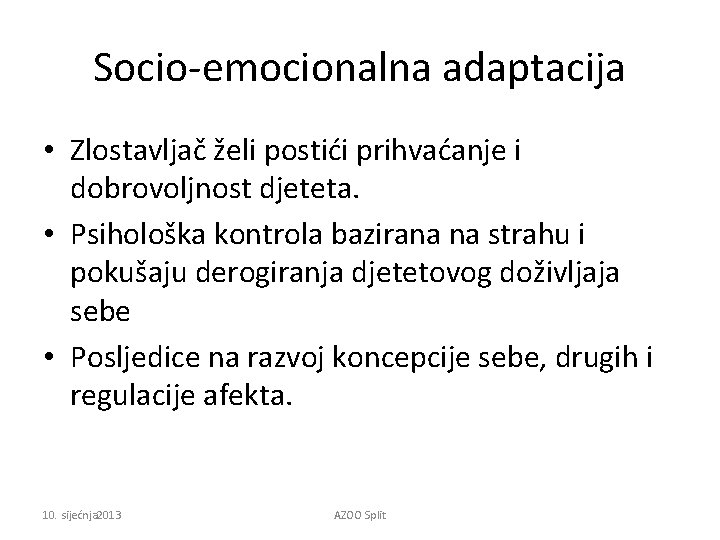 Socio-emocionalna adaptacija • Zlostavljač želi postići prihvaćanje i dobrovoljnost djeteta. • Psihološka kontrola bazirana