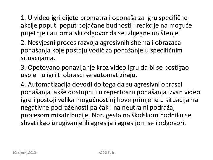 1. U video igri dijete promatra i oponaša za igru specifične akcije poput pojačane