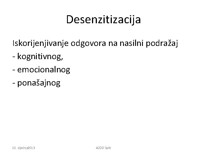 Desenzitizacija Iskorijenjivanje odgovora na nasilni podražaj - kognitivnog, - emocionalnog - ponašajnog 10. sijećnja