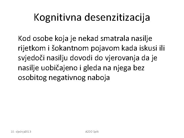 Kognitivna desenzitizacija Kod osobe koja je nekad smatrala nasilje rijetkom i šokantnom pojavom kada
