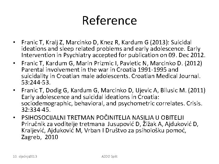 Reference • Franic T, Kralj Z, Marcinko D, Knez R, Kardum G (2013): Suicidal