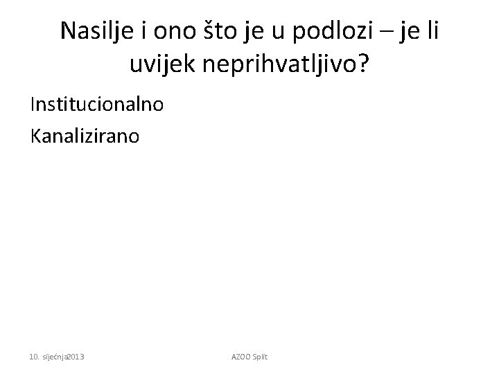 Nasilje i ono što je u podlozi – je li uvijek neprihvatljivo? Institucionalno Kanalizirano