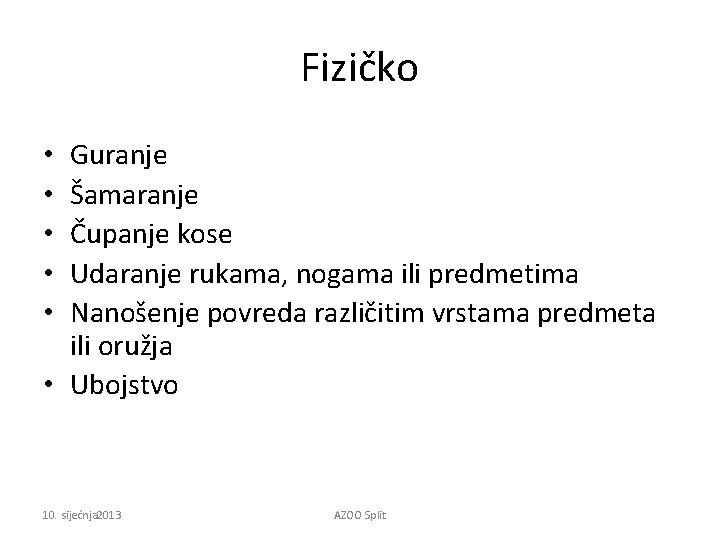 Fizičko Guranje Šamaranje Čupanje kose Udaranje rukama, nogama ili predmetima Nanošenje povreda različitim vrstama