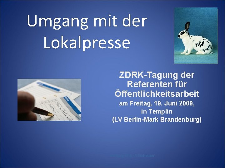 Umgang mit der Lokalpresse ZDRK-Tagung der Referenten für Öffentlichkeitsarbeit am Freitag, 19. Juni 2009,