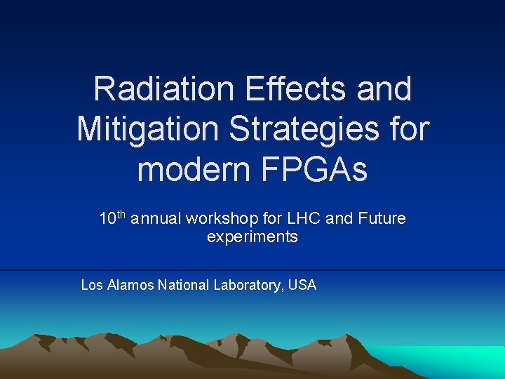 Radiation Effects and Mitigation Strategies for modern FPGAs 10 th annual workshop for LHC