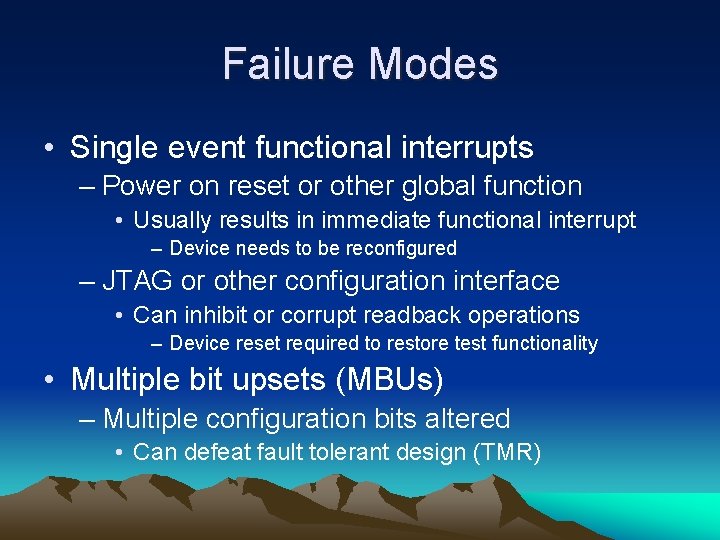 Failure Modes • Single event functional interrupts – Power on reset or other global