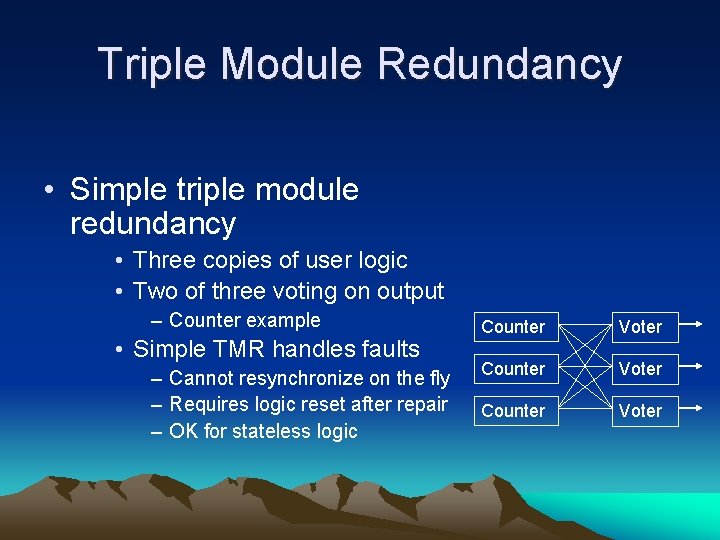 Triple Module Redundancy • Simple triple module redundancy • Three copies of user logic