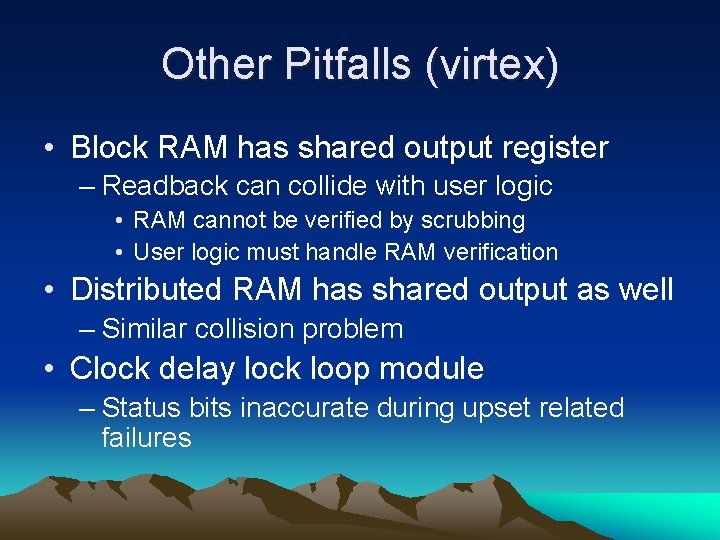 Other Pitfalls (virtex) • Block RAM has shared output register – Readback can collide