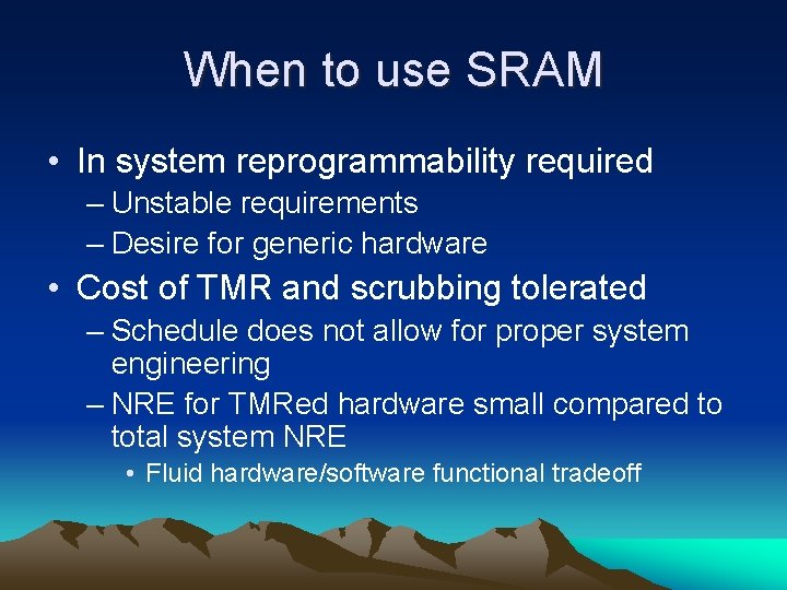 When to use SRAM • In system reprogrammability required – Unstable requirements – Desire