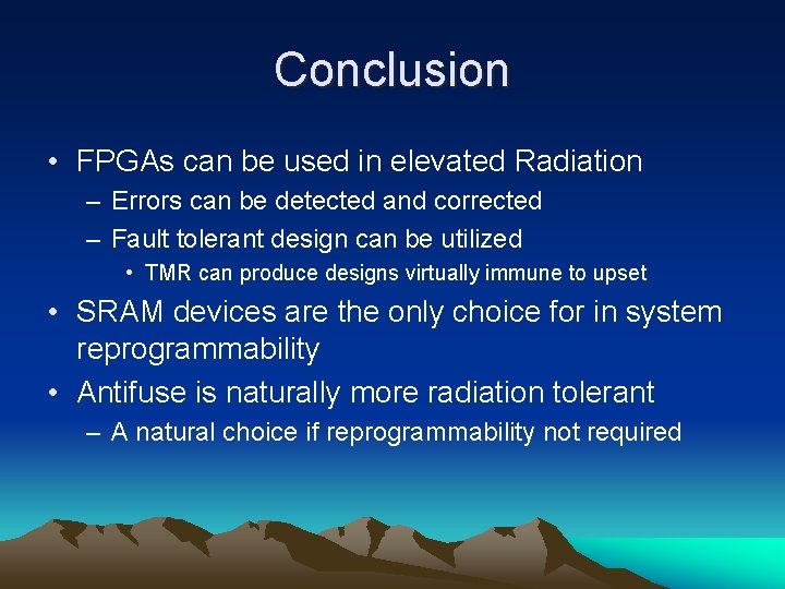 Conclusion • FPGAs can be used in elevated Radiation – Errors can be detected