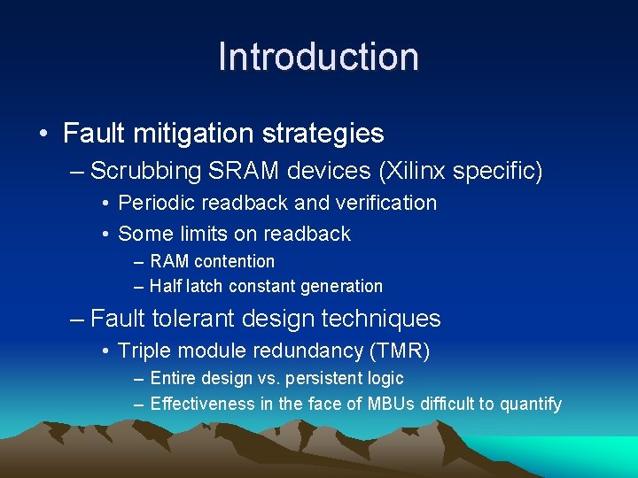 Introduction • Fault mitigation strategies – Scrubbing SRAM devices (Xilinx specific) • Periodic readback