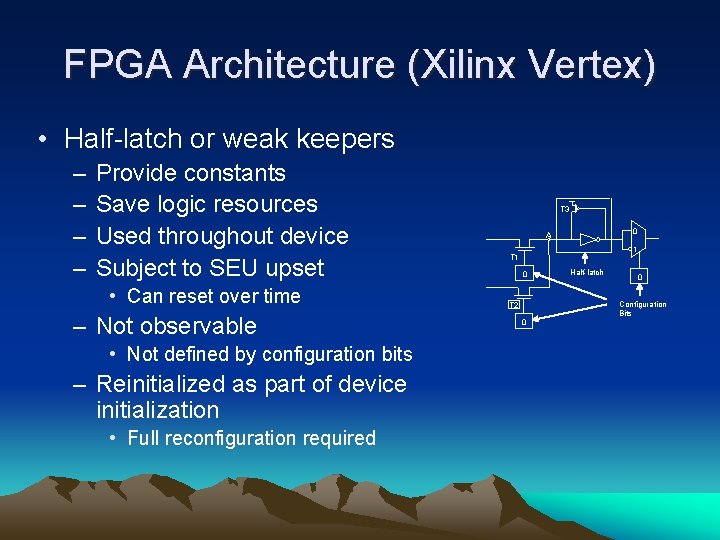 FPGA Architecture (Xilinx Vertex) • Half-latch or weak keepers – – Provide constants Save