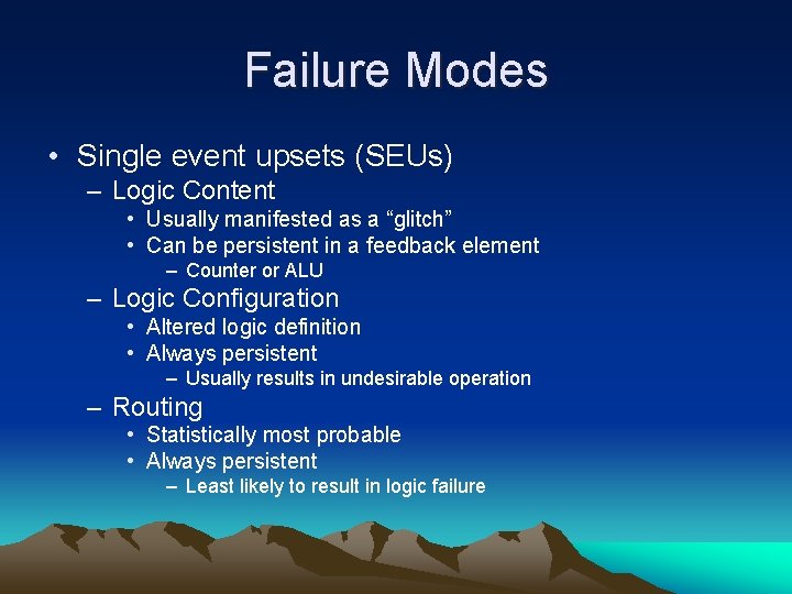 Failure Modes • Single event upsets (SEUs) – Logic Content • Usually manifested as