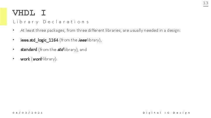 13 VHDL I Library Declarations • At least three packages, from three different libraries,
