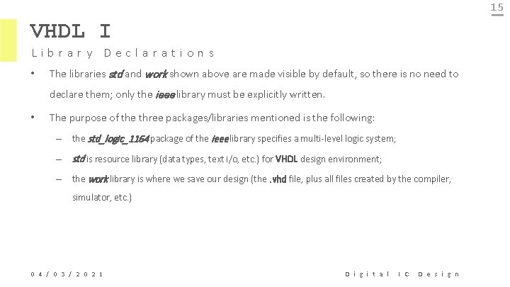 15 VHDL I Library Declarations • The libraries std and work shown above are