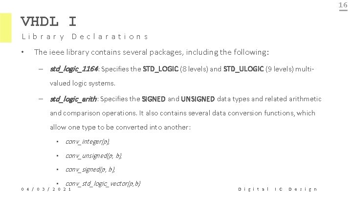 16 VHDL I Library Declarations • The ieee library contains several packages, including the