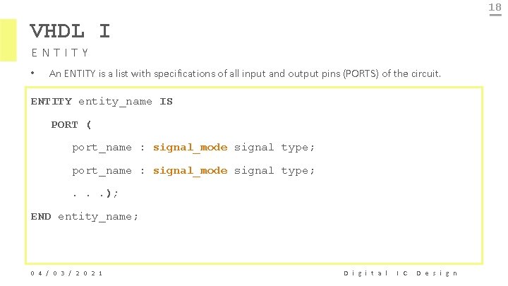 18 VHDL I ENTITY • An ENTITY is a list with specifications of all
