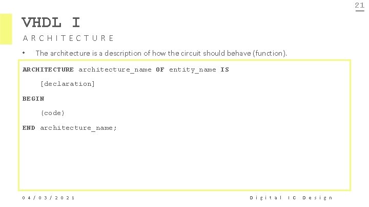 21 VHDL I ARCHITECTURE • The architecture is a description of how the circuit
