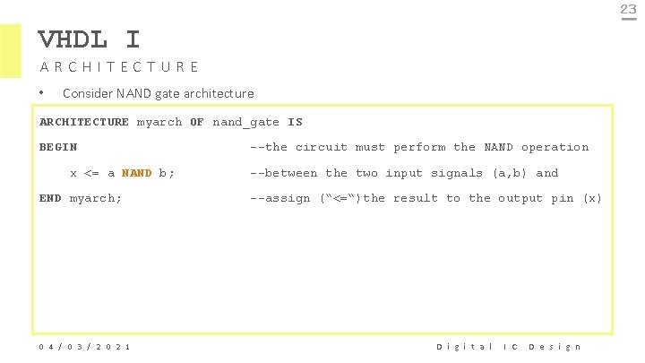 23 VHDL I ARCHITECTURE • Consider NAND gate architecture ARCHITECTURE myarch OF nand_gate IS