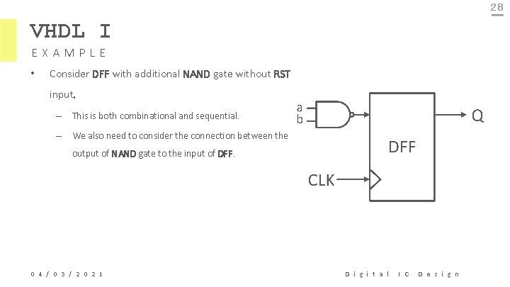 28 VHDL I EXAMPLE • Consider DFF with additional NAND gate without RST input.