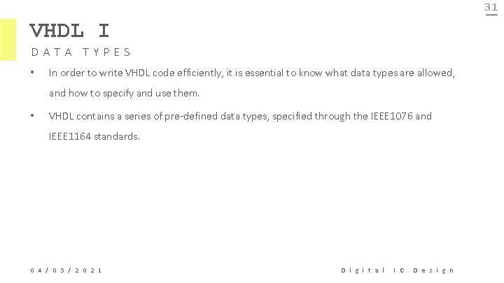 31 VHDL I DATA TYPES • In order to write VHDL code efficiently, it