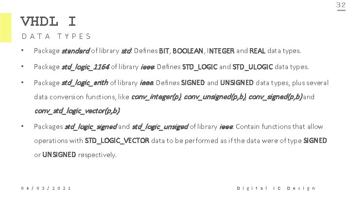 32 VHDL I DATA TYPES • Package standard of library std: Defines BIT, BOOLEAN,