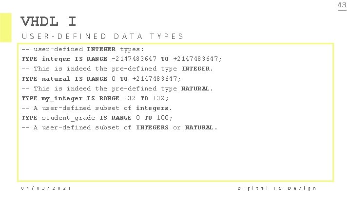 43 VHDL I USER-DEFINED DATA TYPES -- user-defined INTEGER types: TYPE integer IS RANGE