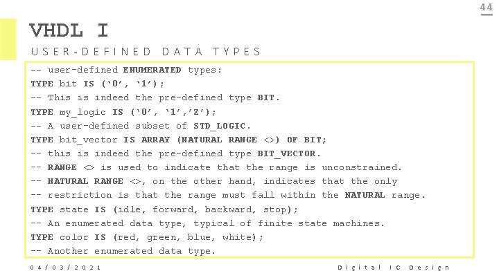 44 VHDL I USER-DEFINED DATA TYPES -- user-defined ENUMERATED types: TYPE bit IS (‘