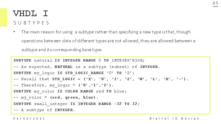 45 VHDL I SUBTYPES • The main reason for using a subtype rather than