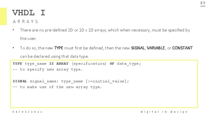 49 VHDL I ARRAYS • There are no pre-defined 2 D or 1 D