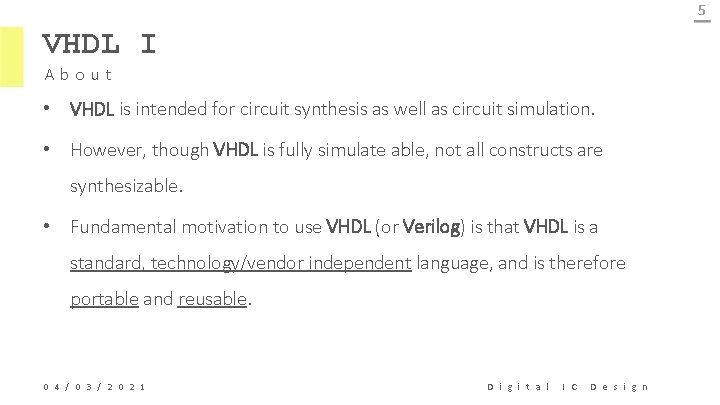 5 VHDL I About • VHDL is intended for circuit synthesis as well as