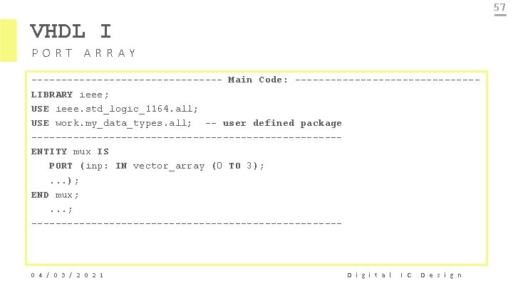 57 VHDL I PORT ARRAY ---------------- Main Code: ---------------LIBRARY ieee; USE ieee. std_logic_1164. all;