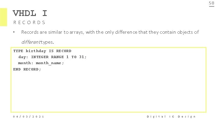 58 VHDL I RECORDS • Records are similar to arrays, with the only difference