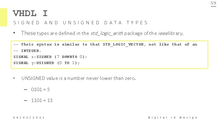 59 VHDL I SIGNED AND UNSIGNED DATA TYPES • These types are defined in