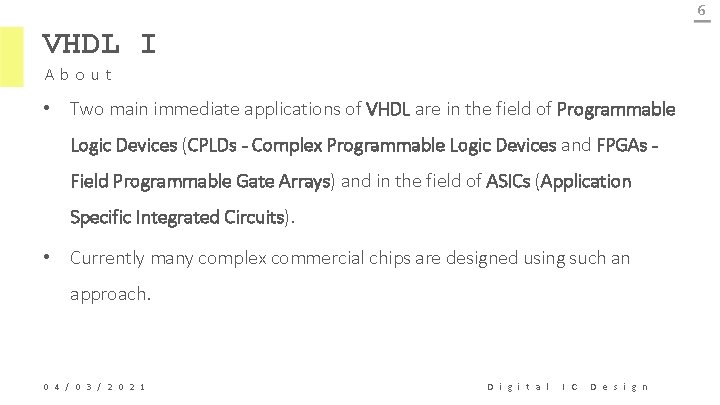 6 VHDL I About • Two main immediate applications of VHDL are in the